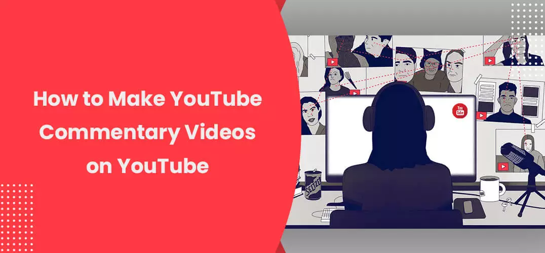 How to Make YouTube Commentary Videos on YouTube